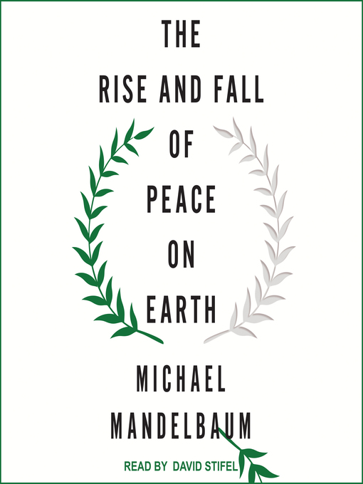 Title details for The Rise and Fall of Peace on Earth by Michael Mandelbaum - Available